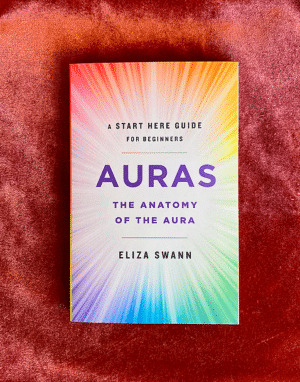 Auras: The Anatomy of the Aura, A start here Guide for Beginners