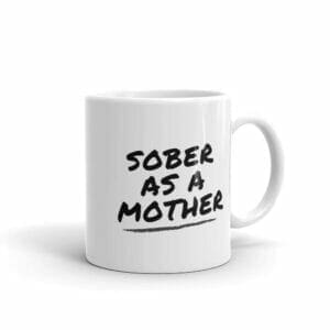 Sober As a Mother Mug