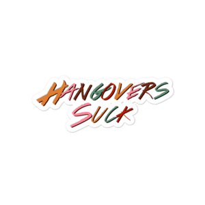 Hangovers Suck Sticker