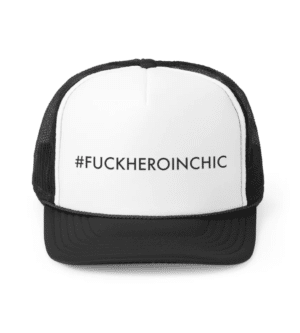 #FUCKHEROINCHIC Trucker Cap