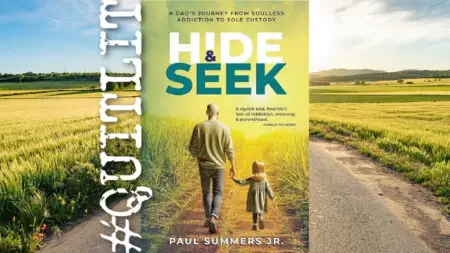 Hide & Seek - A Dad's Journey From Soulless Addiction to Sole Custody by Paul Summers Jr.