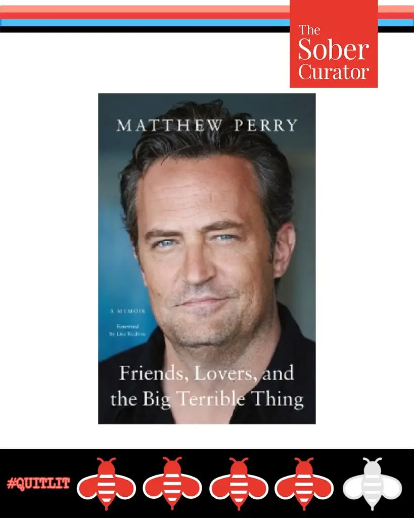Friends, Lovers, and the Big Terrible Thing by Matthew Perry sober curator quit lit review
