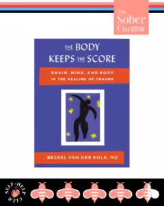 The Body Keeps Score by Bessel Van Der Kolk Self Help Book Review The Sober Curator